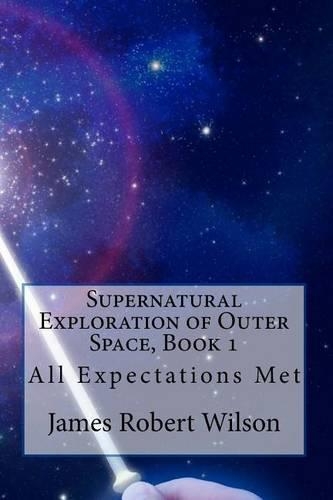 Supernatural Exploration of Outer Space, Book 1: All Expectations Met