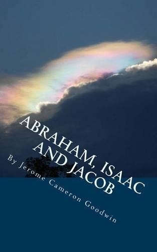 ABRAHAM, ISAAC And JACOB: All The Bible Teaches About(English)