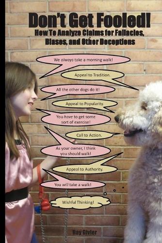 Don't Get Fooled!: How to Analyze Claims for Fallacies, Biases, and Other Deceptions(English)
