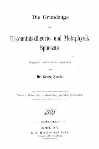 Die Grundzüge der Erkenntnisz Theorie und Metaphysik Spinozas
