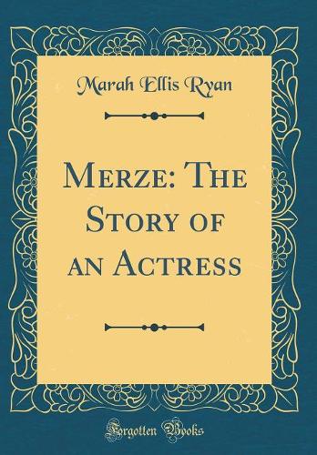 Merze: The Story of an Actress (Classic Reprint)