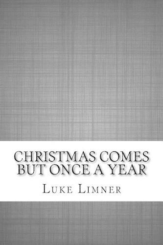 Christmas Comes But Once a Year