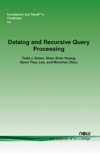 Datalog and Recursive Query Processing: (19 Foundations and Trends® in Databases)