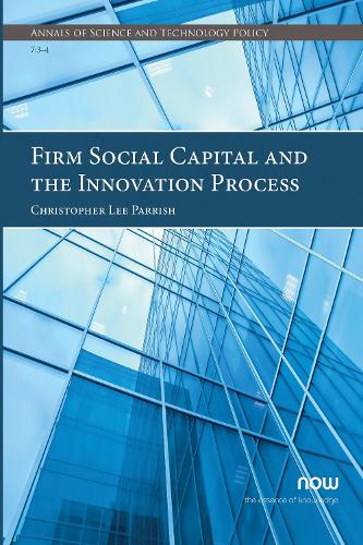 Firm Social Capital and the Innovation Process: (25 Annals of Science and Technology Policy)
