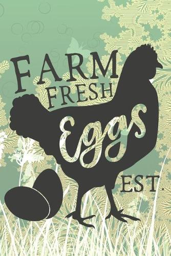 Farm Fresh Eggs EST.: Cute Farm Chicken Notebook Journal Diary to write in - fresh eggs, healthy food, delicious one