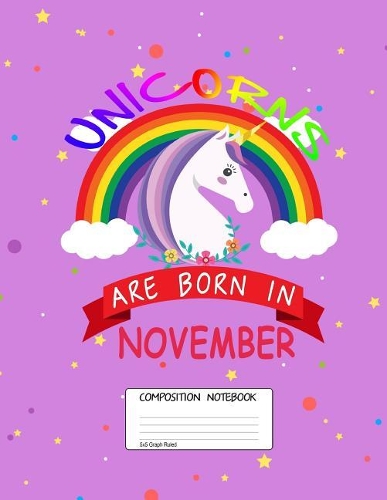Unicorn Are Born in November: Unicorn Month, 100 Blank Lined Page Softcover Journal, Graph Ruled Composition Notebook, 8.5x11 Design Cover Note Book