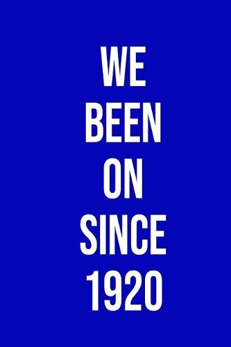 We Been on Since 1920