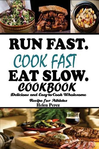 Run Fast. Cook Fast. Eat Slow Cookbook