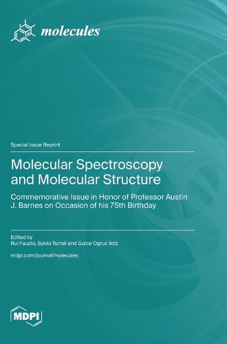 Molecular Spectroscopy and Molecular Structure: Commemorative Issue in Honor of Professor Austin J. Barnes on Occasion of his 75th Birthday