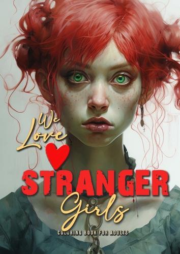 we love stranger Girls coloring book for adults: strange girls Coloring Book for adults and teenagers Gothic Punk Girls Coloring Book Grayscale - Girl Portraits A4 52P(1 Stranger Girls Coloring Books)