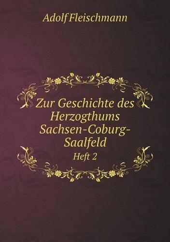 Zur Geschichte des Herzogthums Sachsen-Coburg-Saalfeld Heft 2: (German)