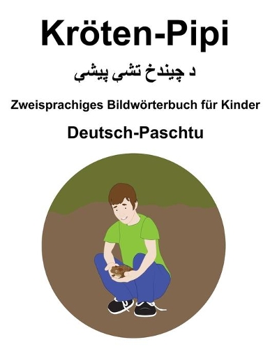 Deutsch-Paschtu Kröten-Pipi / &#1583; &#1670;&#1740;&#1606;&#1583;&#1582; &#1578;&#1588; &#1662;&#1740;&#1588; Zweisprachiges Bildwörterbuch für Kinder