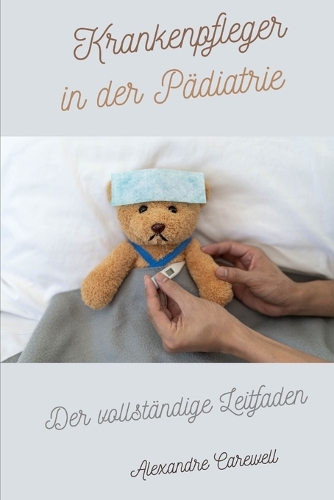 Krankenpfleger in der Pädiatrie Der vollständige Leitfaden