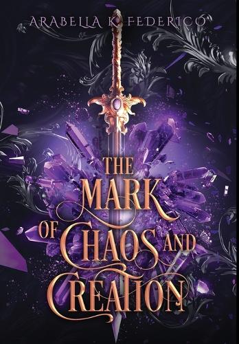 The Mark of Chaos and Creation: A Science Fiction-Fantasy Romance, Book 1 (The Mark of Creation Chronicles)(1 The Mark of Creation Chronicles)
