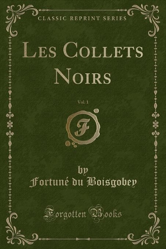 Les Collets Noirs, Vol. 1 (Classic Reprint)