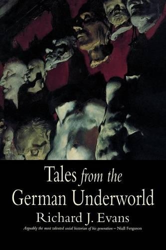 Tales from the German Underworld: Crime and Punishment in the Nineteenth Century(English)