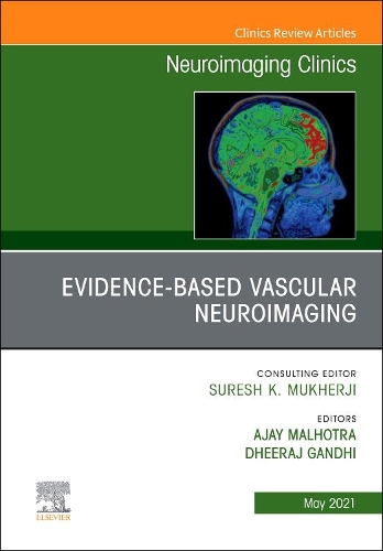 Evidence-Based Vascular Neuroimaging, an Issue of Neuroimaging Clinics of North America