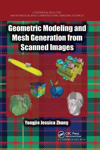 Geometric Modeling and Mesh Generation from Scanned Images: (Chapman & Hall/CRC Mathematical and Computational Imaging Sciences Series)