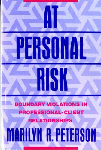 At Personal Risk: Boundary Violations in Professional-Client Relationships(English)