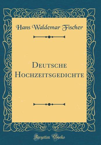 Deutsche Hochzeitsgedichte (Classic Reprint)