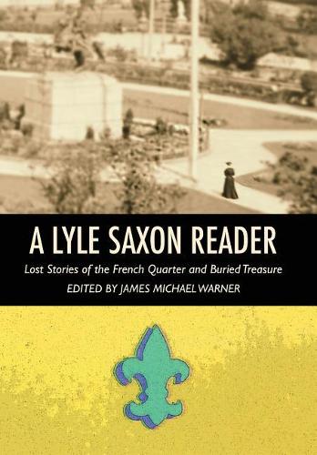Lyle Saxon Reader: Lost Stories of the French Quarter and Buried Treasure