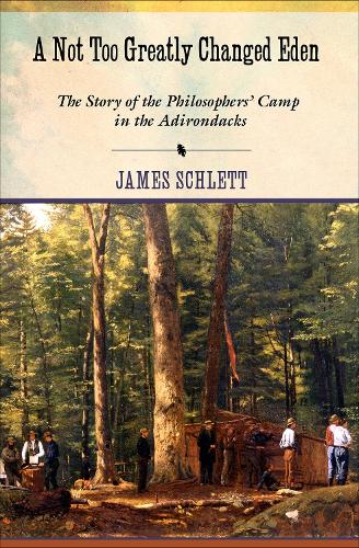 A not Too Greatly Changed Eden: The Story of the Philosophers' Camp in the Adirondacks(English)