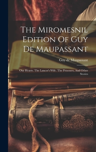 The Miromesnil Edition Of Guy De Maupassant