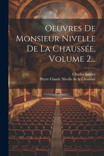 Oeuvres De Monsieur Nivelle De La Chaussée, Volume 2...