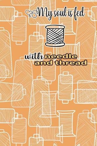 My Soul Is Feed with Needle and Thread