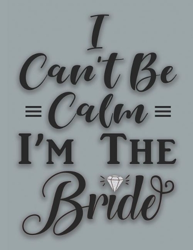 I Can't Be Calm I'm The Bride