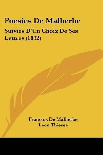 Poesies De Malherbe: Suivies D'Un Choix De Ses Lettres (1832)