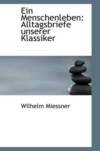 Ein Menschenleben: Alltagsbriefe Unserer Klassiker(English)