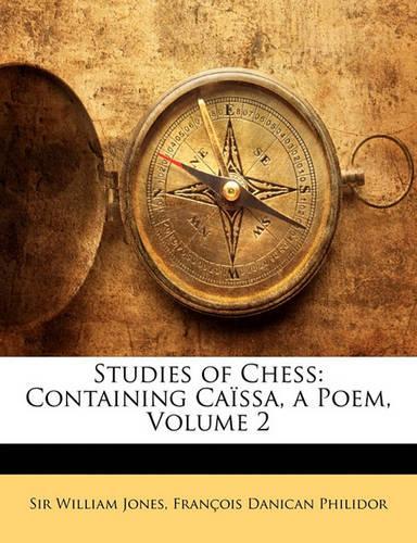 Studies of Chess: Containing Caissa, a Poem, Volume 2