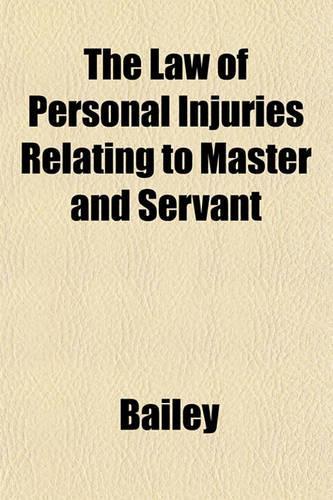 The Law of Personal Injuries Relating to Master and Servant
