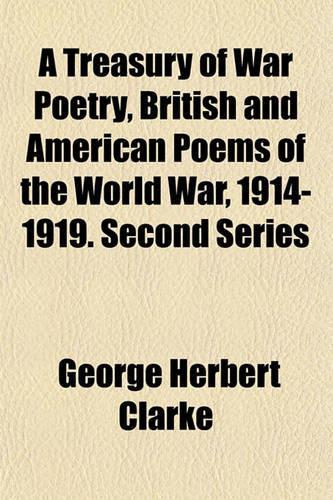 A Treasury of War Poetry, British and American Poems of the World War, 1914-1919. Second Series