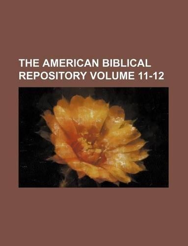The American Biblical Repository Volume 11-12