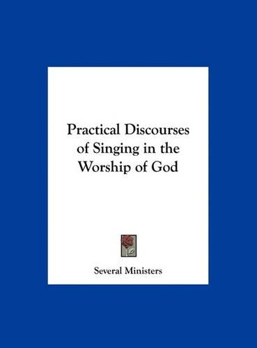 Practical Discourses of Singing in the Worship of God