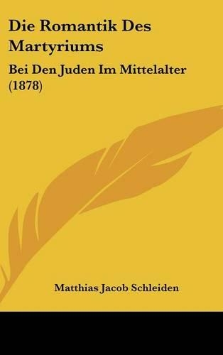Die Romantik Des Martyriums: Bei Den Juden Im Mittelalter (1878)