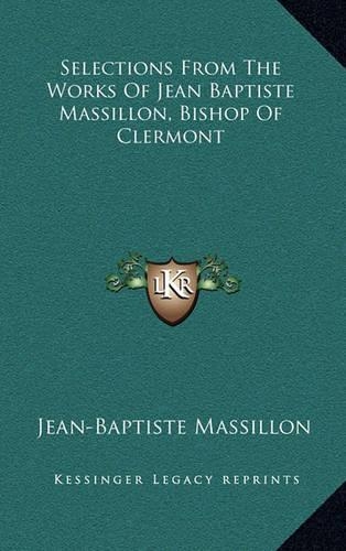 Selections from the Works of Jean Baptiste Massillon, Bishop of Clermont