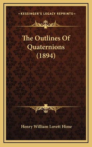 The Outlines Of Quaternions (1894)