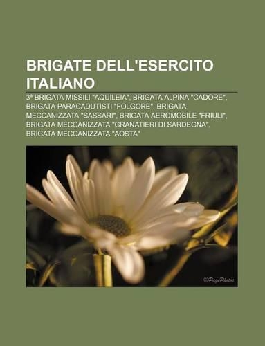 Brigate Dell'esercito Italiano: 3 Brigata Missili Aquileia, Brigata Alpina Cadore, Brigata Paracadutisti Folgore(Italian)