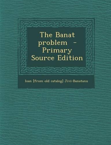 The Banat Problem - Primary Source Edition