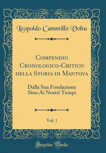 Compendio Cronologico-Critico Della Storia Di Mantova, Vol. 1