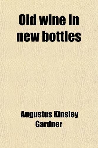 Old Wine in New Bottles; Or, Spare Hours of a Student in Paris