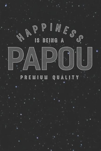 Happiness Is Being A Papou Premium Quality: Family life Grandpa Dad Men love marriage friendship parenting wedding divorce Memory dating Journal Blank Lined Note Book Gift