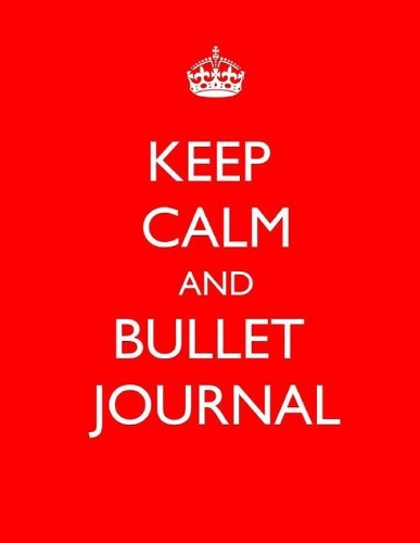 Keep Calm and Bullet Journal