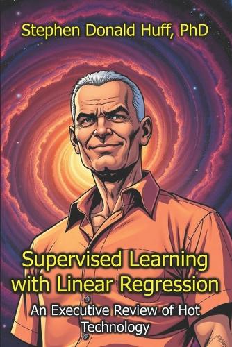Supervised Learning with Linear Regression: An Executive Review of Hot Technology(2 Executive Review of Hot Technology)