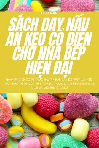 Sách DẠy NẤu Ăn KẸo CỔ ĐiỂn Cho Nhà BẾp HiỆn ĐẠi