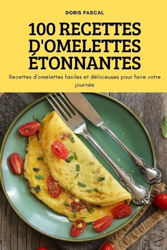 100 Recettes d'Omelettes Étonnantes