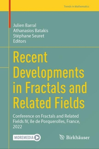 Recent Developments in Fractals and Related Fields: Conference on Fractals and Related Fields IV, île de Porquerolles, France, 2022(Trends in Mathematics)